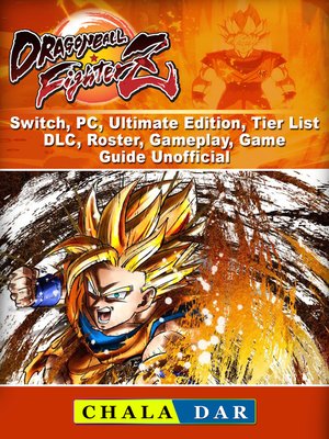 cover image of Dragon Ball FighterZ, Switch, PC, Ultimate Edition, Tier List, DLC, Roster, Gameplay, Game Guide Unofficial